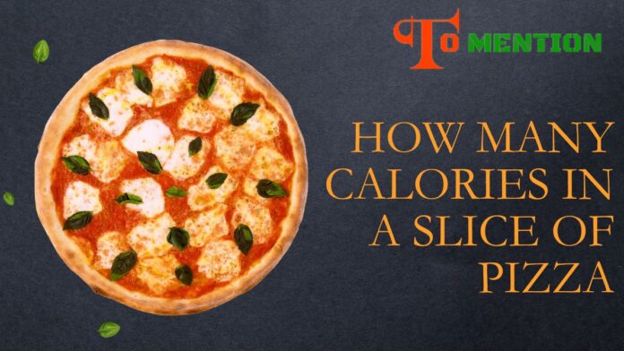 How Many Calories In A Slice Of Pizza? Best Solution