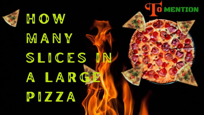 How Many Slices In A Large Pizza