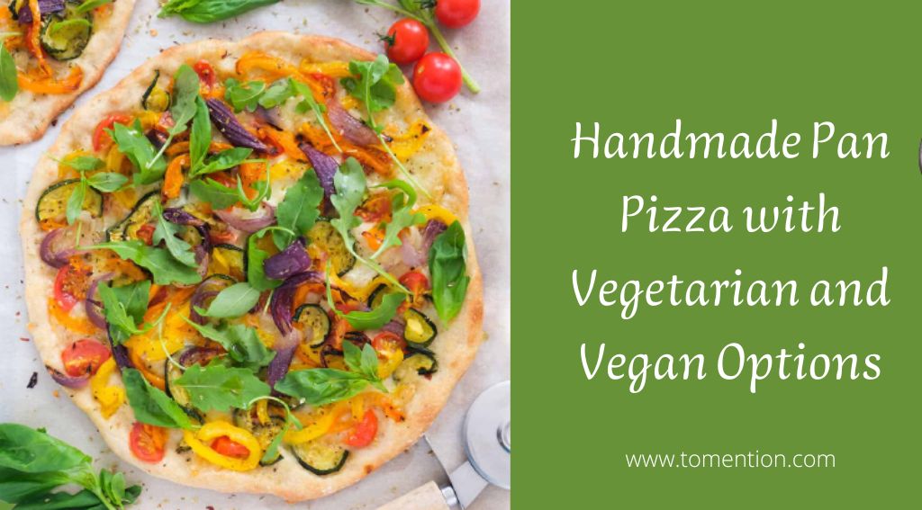 Handmade Pan Pizza with Vegetarian and Vegan Options