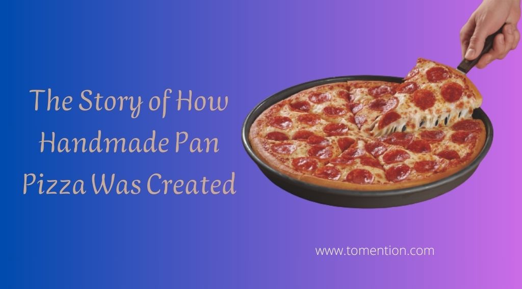 The Story of How Handmade Pan Pizza Was Created