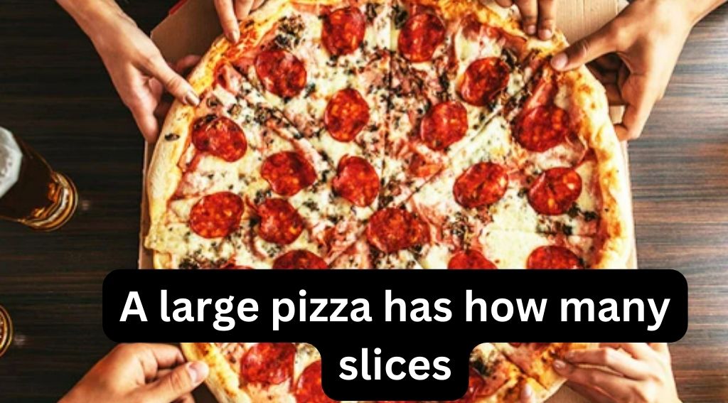 A large pizza has how many slices