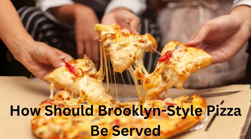 How Should Brooklyn-Style Pizza Be Served