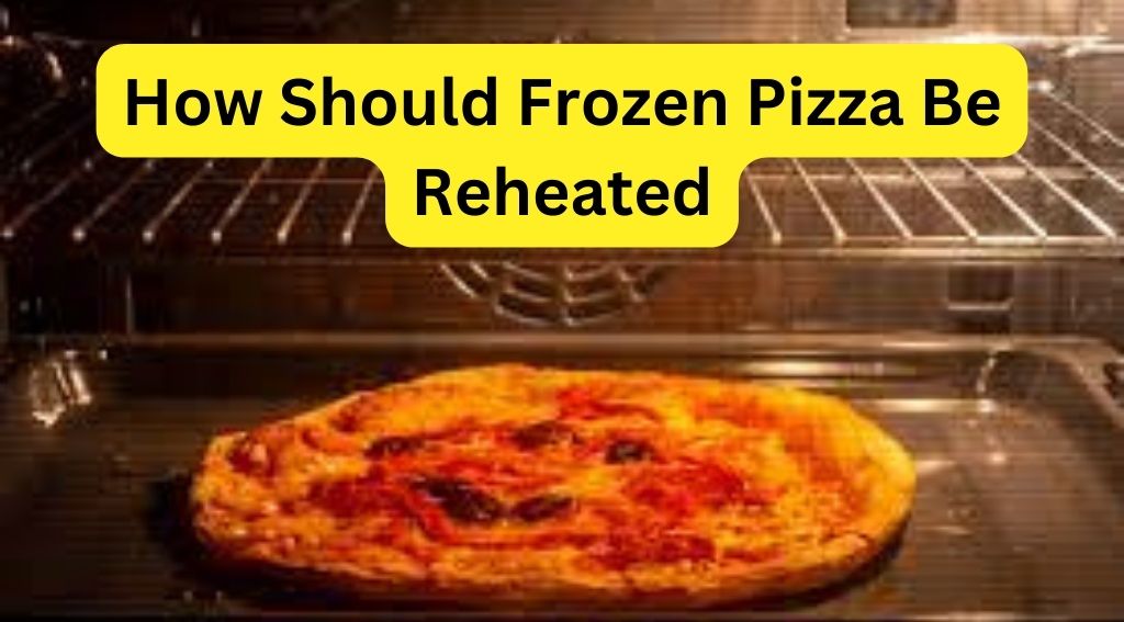 How Should Frozen Pizza Be Reheated