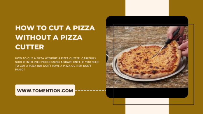 How to Cut a Pizza Without a Pizza Cutter