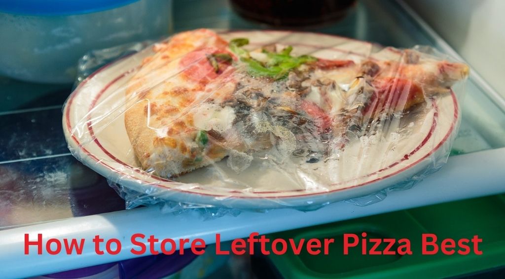 How to Store Leftover Pizza Best