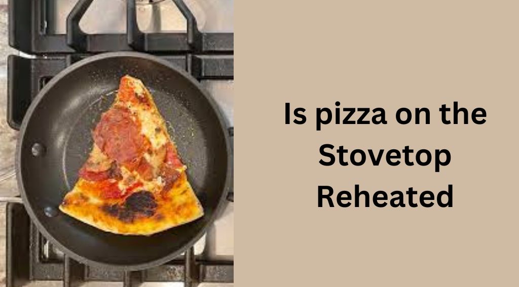 Is pizza on the Stovetop Reheated