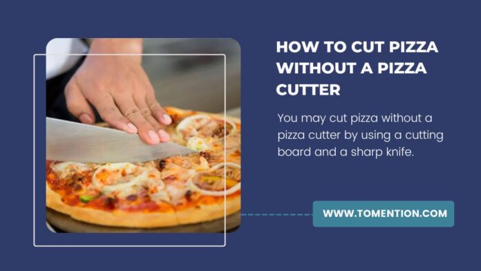 How to Cut Pizza Without a Pizza Cutter