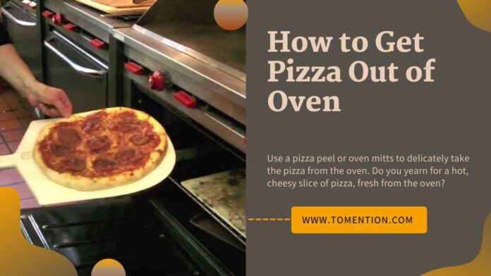 How to Get Pizza Out of Oven