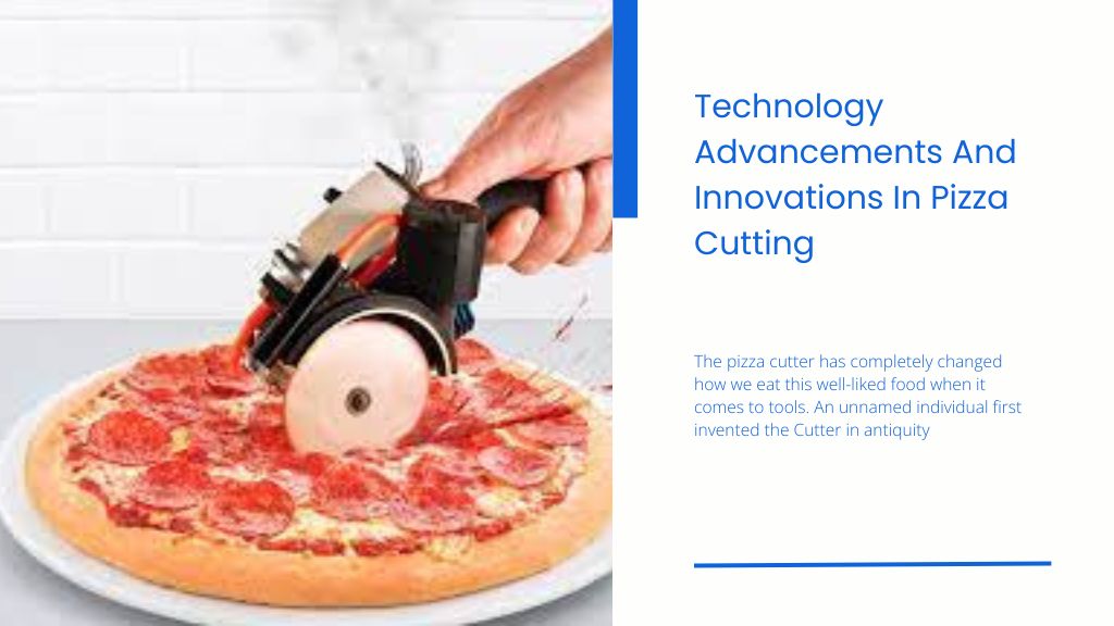 Technology Advancements And Innovations In Pizza Cutting