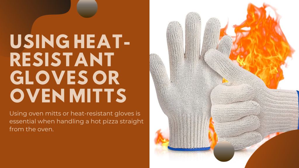 Using Heat-Resistant Gloves Or Oven Mitts