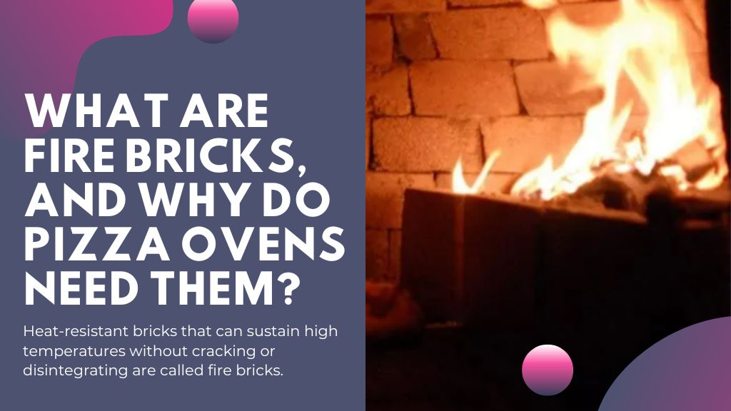 What Are Fire Bricks, and Why Do Pizza Ovens Need Them